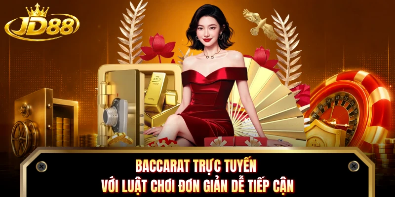 Baccarat trực tuyến với luật chơi đơn giản dễ tiếp cận
