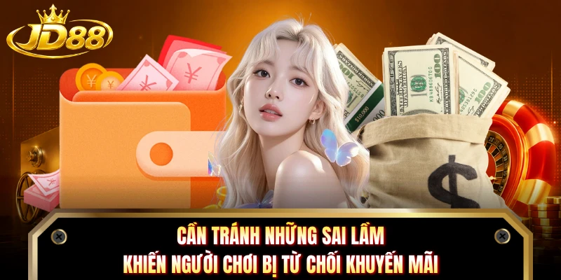 Cần tránh những sai lầm khiến người chơi bị từ chối khuyến mãi