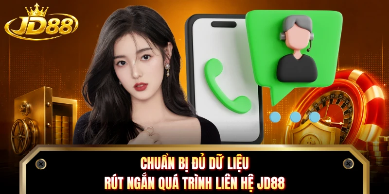 Chuẩn bị đủ dữ liệu rút ngắn quá trình liên hệ JD88