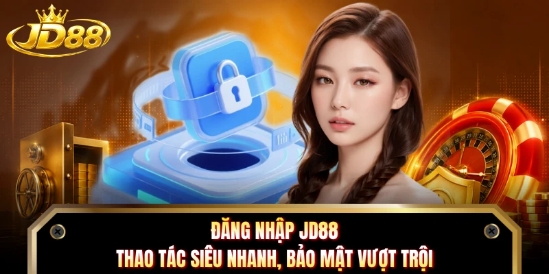 Đăng Nhập JD88 - Thao Tác Siêu Nhanh, Bảo Mật Vượt Trội