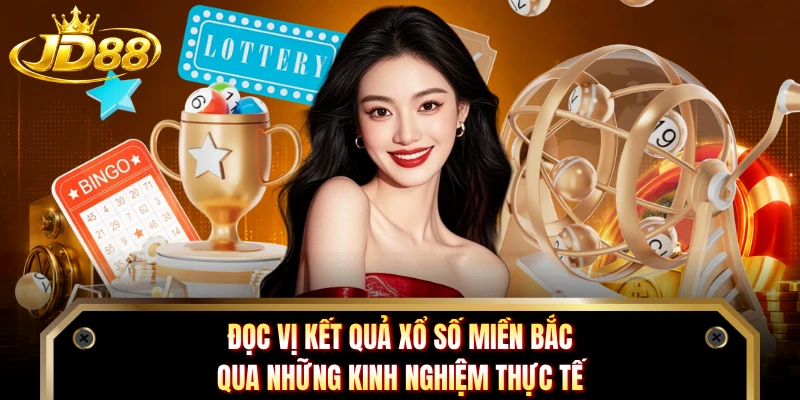 Đọc vị kết quả xổ số miền Bắc qua những kinh nghiệm thực tế 