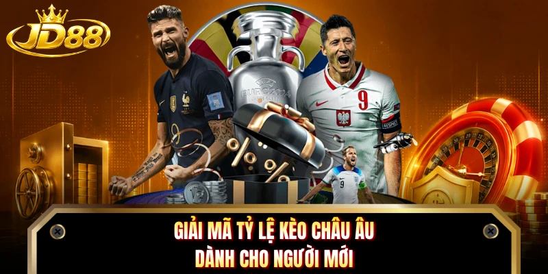 Giải mã tỷ lệ kèo châu Âu dành cho người mới 