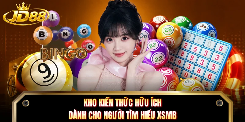 Kho kiến thức hữu ích dành cho người tìm hiểu XSMB