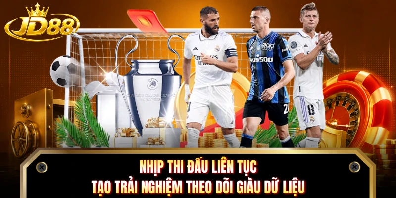 Nhịp thi đấu liên tục tạo trải nghiệm theo dõi giàu dữ liệu