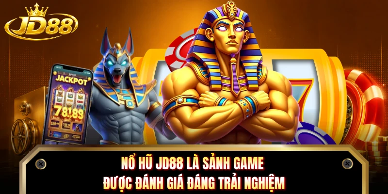 Nổ hũ JD88 là sảnh game được đánh giá đáng trải nghiệm