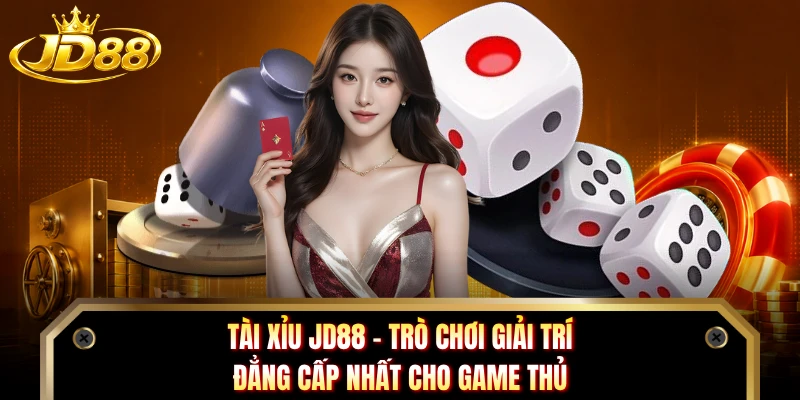 Tài Xỉu JD88 - Trò Chơi Giải Trí Đẳng Cấp Nhất Cho Game Thủ