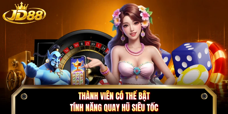 Thành viên có thể bật tính năng quay hũ siêu tốc