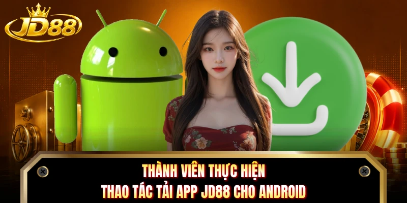 Thành viên thực hiện thao tác tải app JD88 cho Android